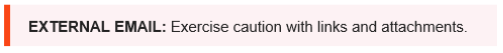 External email banner.  The text of which reads "EXTERNAL EMAIL: Exercise caution with links and attachments."